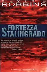Fortezza Stalingrado di David L. Robbins edito da Longanesi