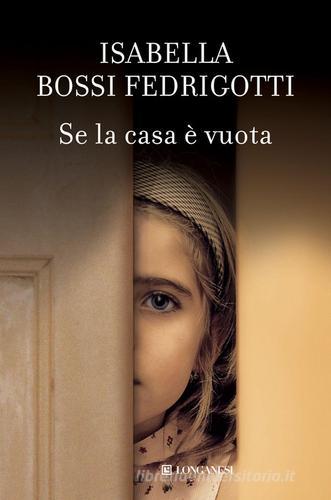 Se la casa è vuota di Isabella Bossi Fedrigotti edito da Longanesi