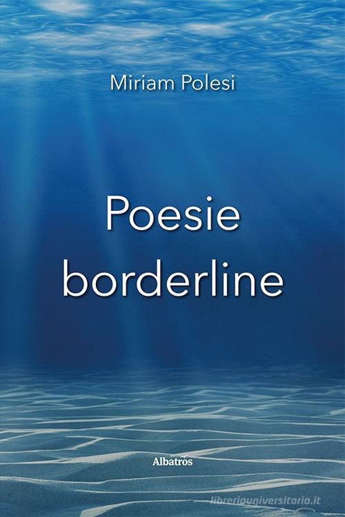 Poesie borderline di Miriam Polesi edito da Gruppo Albatros Il Filo