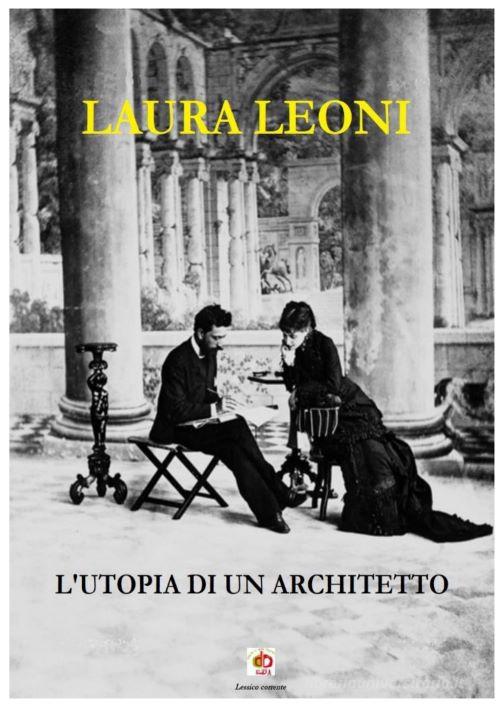 L' utopia di un architetto di Laura Leoni edito da Edda Edizioni