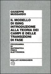 Il modello di Ising. Introduzione alla teoria dei campi e delle transizioni di fase di Giuseppe Mussardo edito da Bollati Boringhieri