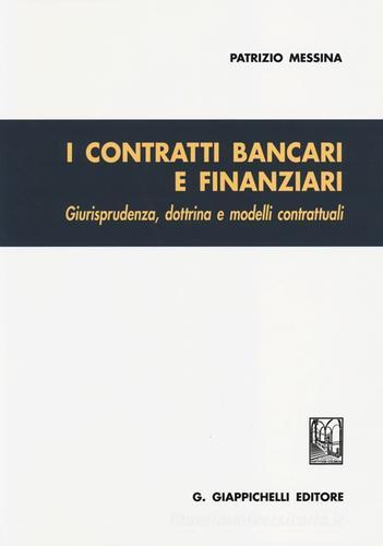 I contratti bancari e finanziari. Giurisprudenza, dottrina e modelli contrattuali di Patrizio Messina edito da Giappichelli