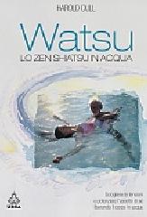 Watsu. Lo zen shiatsu in acqua di Harold Dull edito da Apogeo