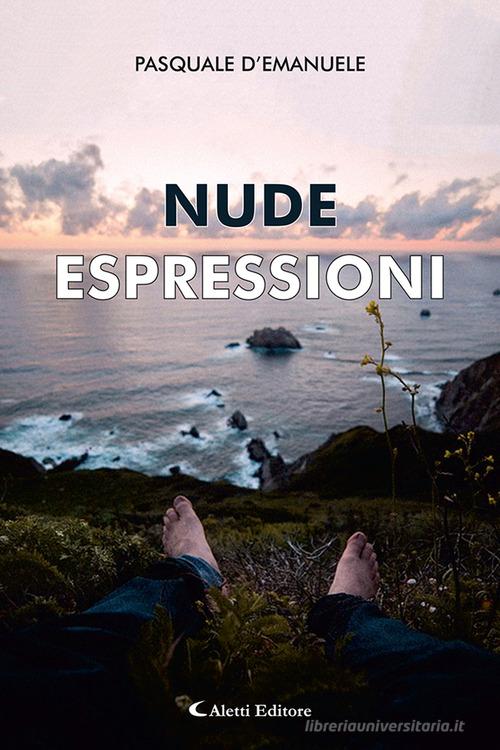 Nude espressioni di Pasquale D'Emanuele edito da Aletti