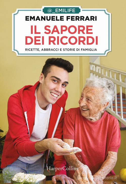 Il sapore dei ricordi. Ricette, abbracci e storie di famiglia di Emanuele  Ferrari - 9788869057854 in Ricettari