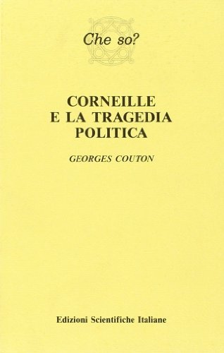 Corneille e la tragedia politica di Georges Couton edito da Edizioni Scientifiche Italiane
