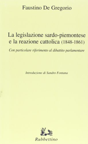 La legislazione sardo-piemontese e la reazione cattolica (1848-1861) di Faustino De Gregorio edito da Rubbettino