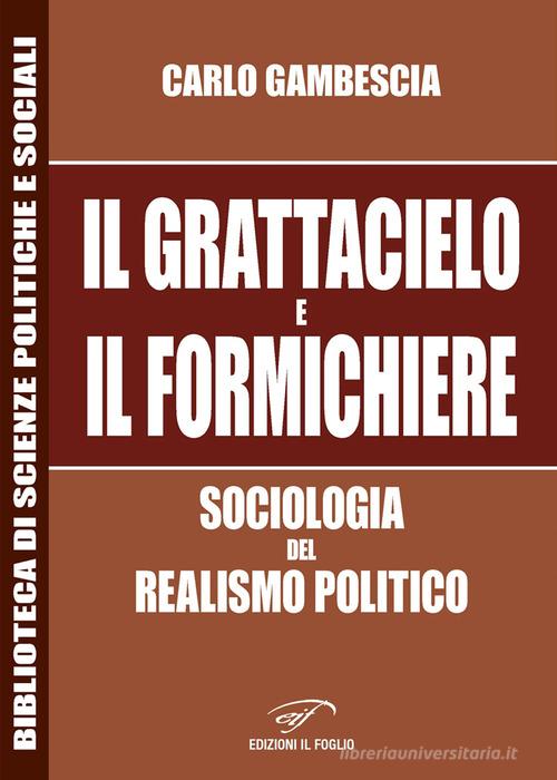 Il grattacielo e il formichiere. Sociologia del realismo politico di Carlo Gambescia edito da Il Foglio Letterario Edizioni
