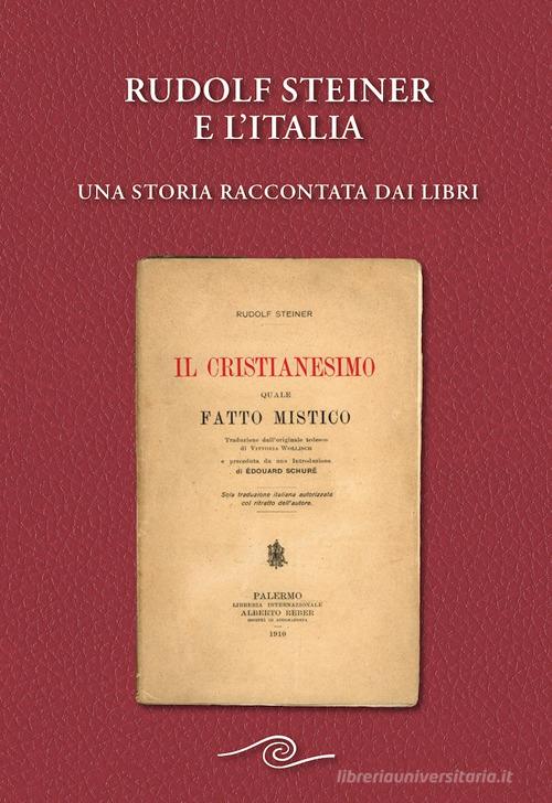 Rudolf Steiner e l'Italia. Una storia raccontata dai libri edito da Editrice Antroposofica