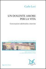 Un dolente amore per la vita. Conversazioni radiofoniche e interviste di Carlo Levi edito da Donzelli