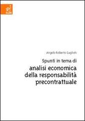 Spunti in tema di analisi economica della responsabilità precontrattuale di Angelo Roberto Gaglioti edito da Aracne