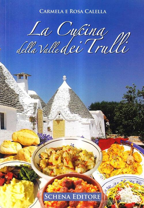 La cucina della Valle dei Trulli di Carmela Calella, Rosa Calella edito da Schena Editore