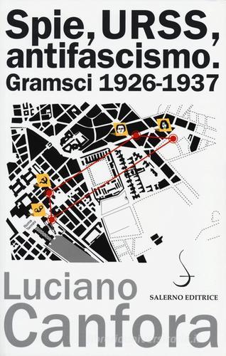 Spie, URSS, antifascismo. Gramsci 1926-1937 di Luciano Canfora edito da Salerno Editrice