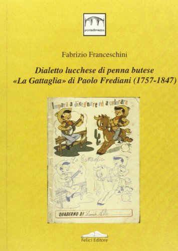 Dialetto lucchese di penna butese. «La Gattaglia» di Paolo Frediani (1757-1847) di Fabrizio Franceschini edito da Felici
