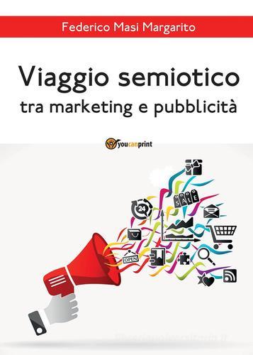 Viaggio semiotico tra marketing e pubblicità di Federico Masi Margarito edito da Youcanprint