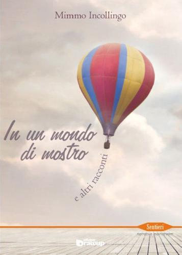 Libro In un mondo di mostro e altri racconti di Mimmo Incollingo Sentieri. Narrativa mainstream di Edizioni DrawUp