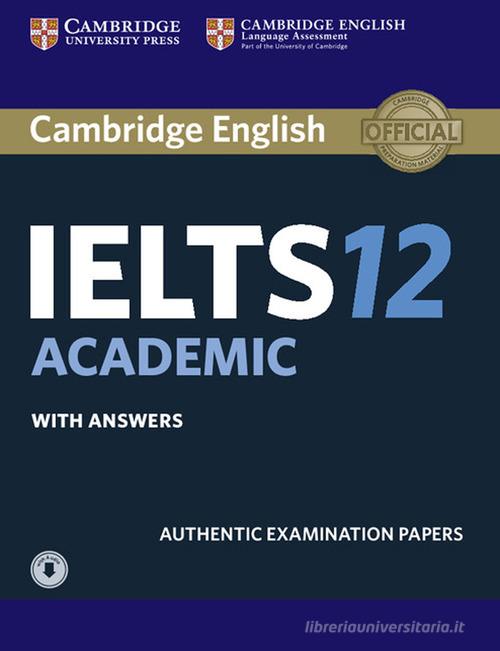 Cambridge English IELTS. IELTS 12. Academic. Student's book with answers. Per le Scuole superiori. Con File audio per il download edito da Cambridge