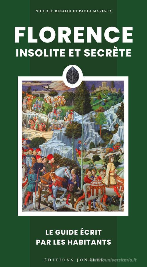 Florence insolite et secrete di Niccolò Rinaldi, Paola Maresca edito da Jonglez