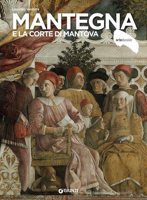 Mantegna e la corte di Mantova di Leandro Ventura edito da Giunti Editore