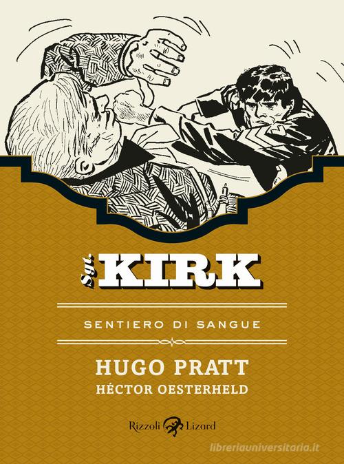 Sentiero di sangue. Sgt. Kirk vol.5 di Hugo Pratt, Héctor Germán Oesterheld edito da Rizzoli Lizard