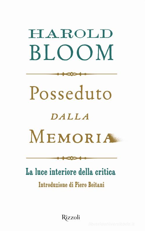 Posseduto dalla memoria. La luce interiore della critica di Harold Bloom edito da Rizzoli