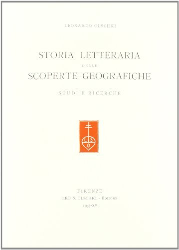 Storia letteraria delle scoperte geografiche. Studi e ricerche di Leonardo Olschki edito da Olschki