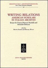 Writing Relations. American Scholars in Italian Archives. Essays for Franca Petrucci Nardelli and Armando Petrucci edito da Olschki