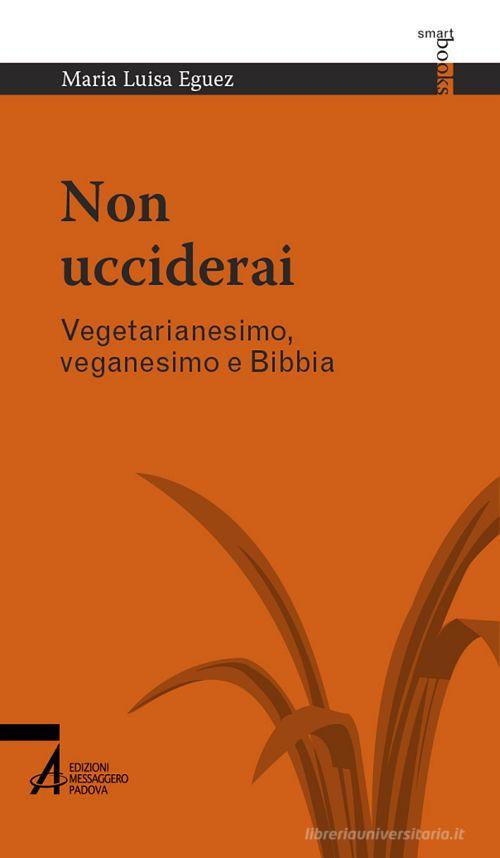 Non ucciderai. Vegetarianesimo, veganesimo e Bibbia di Maria Luisa Eguez edito da EMP