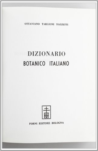 Dizionario botanico italiano (rist. anast. Firenze, 1858/2) di Ottaviano Targioni Tozzetti edito da Forni