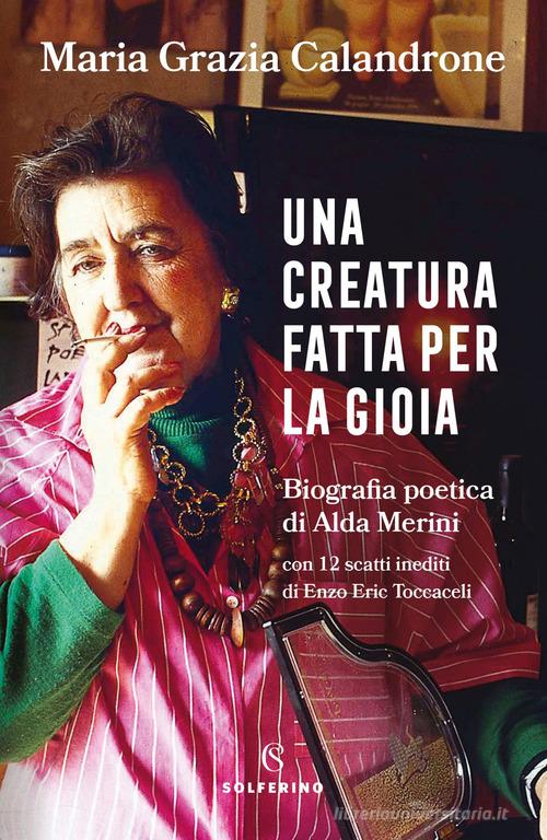 Una creatura fatta per la gioia. Biografia poetica di Alda Merini di Maria  Grazia Calandrone: Bestseller in Letterati - 9788828207863