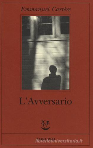 L' avversario di Emmanuel Carrère edito da Adelphi