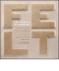 The climate in changing! An international touring exhibition featuring the work of artist felt makers from across the world edito da Polistampa