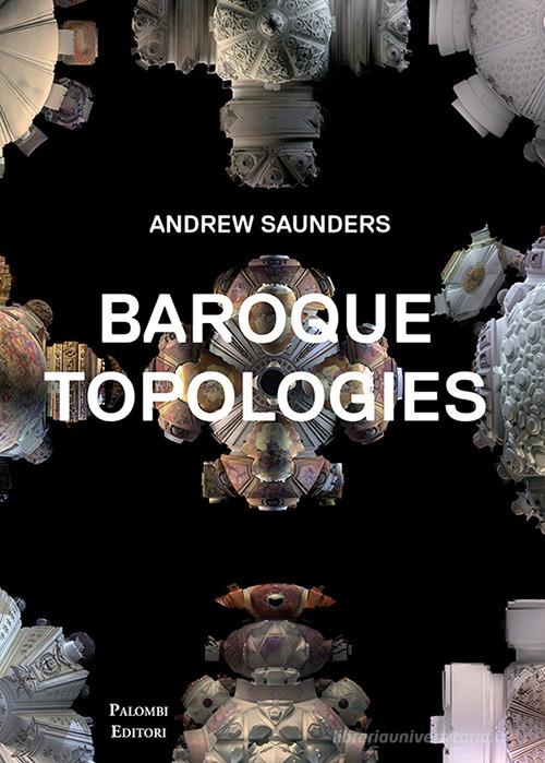 Baroque topologies. Ediz. illustrata di Andrew Saunders edito da Palombi Editori