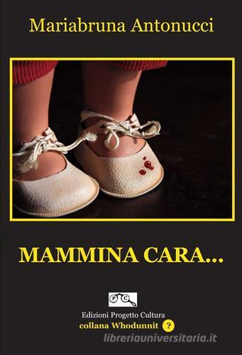 Mammina cara... di Mariabruna Antonucci edito da Progetto Cultura