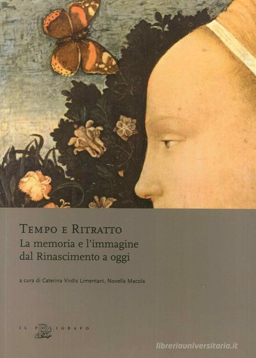 Tempo e ritratto. La memoria e l'immagine dal Rinascimento a oggi edito da Il Poligrafo
