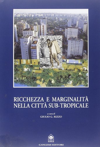 Ricchezza e marginalità nella città sub-tropicale di Giulio G. Rizzo edito da Gangemi Editore