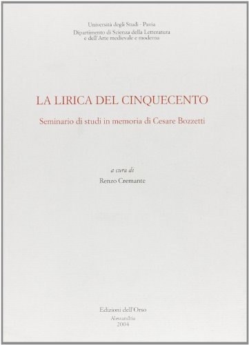 La lirica del Cinquecento. Seminario di studi in memoria di Cesare Bozzetti edito da Edizioni dell'Orso
