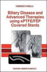 Biliary disease and advanced therapises using ePTFE/FEP covered stents di Filippo Fanelli edito da Minerva Medica