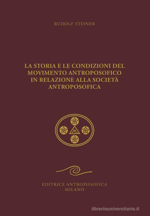 La storia e le condizioni del movimento antroposofico in relazione alla Società Antroposofica. Un impulso all'autocoscienza di Rudolf Steiner edito da Editrice Antroposofica