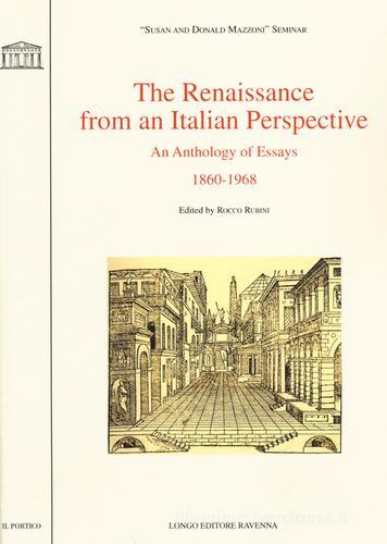 The Renaissance from an italian perspective. An anthology of essays (1860-1968) edito da Longo Angelo