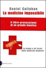 La medicina impossibile. Le utopie e gli errori della medicina moderna di Daniel Callahan edito da Dalai Editore