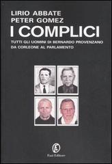 I complici. Tutti gli uomini di Bernardo Provenzano da Corleone al Parlamento di Lirio Abbate, Peter Gomez edito da Fazi
