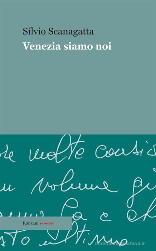 Venezia siamo noi di Silvio Scanagatta edito da Ronzani Editore