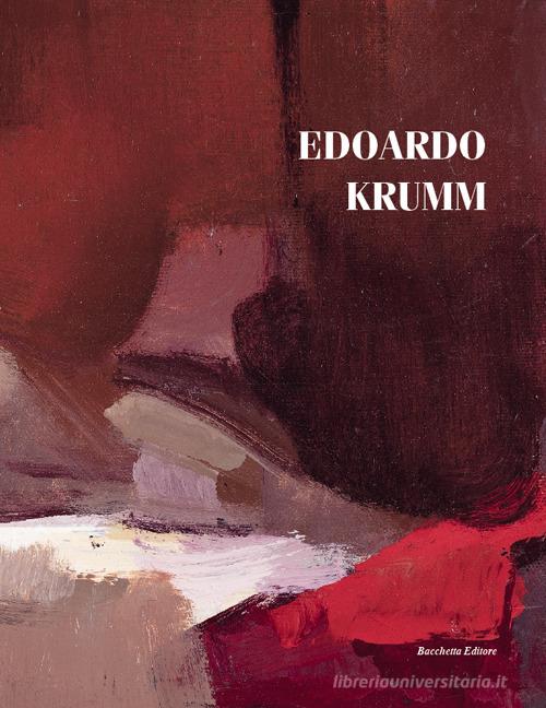 Edoardo Krumm. Catalogo ragionato di Isabella Colombo Krumm edito da Bacchetta