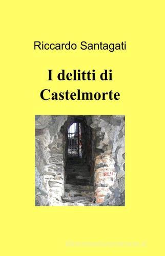 I delitti di Castelmorte di Riccardo Santagati edito da Pubblicato dall'Autore