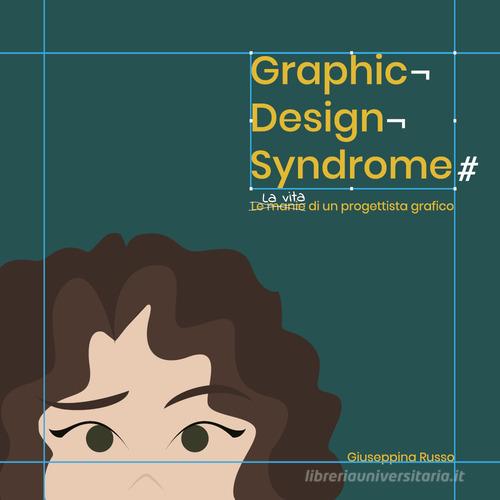 Graphic design syndrome. La vita di un progettista grafico di Giuseppina Russo edito da Youcanprint