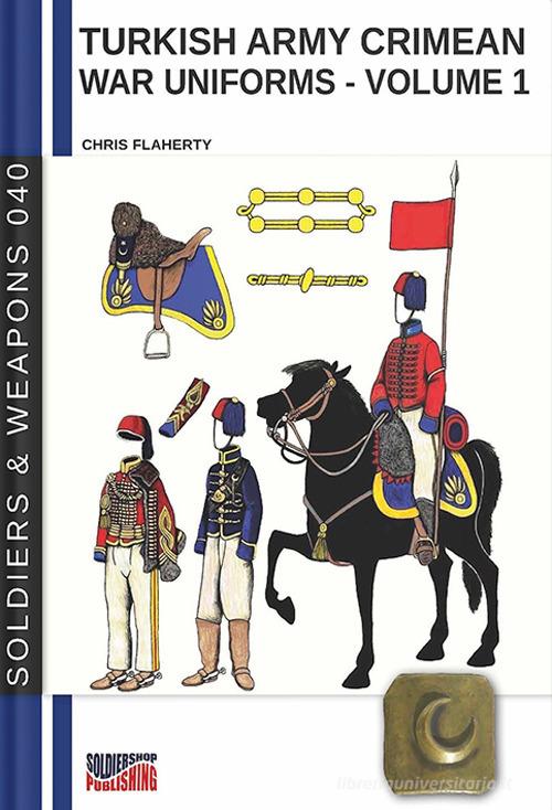 Turkish army Crimean war uniforms vol. 1 di Chris Flaherty edito da Soldiershop