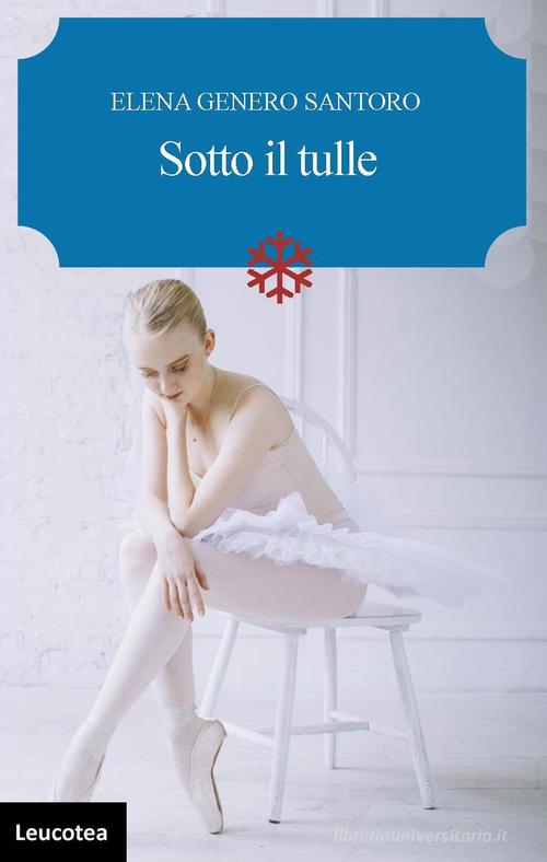Libro Sotto il tulle di Elena Genero Santoro di Leucotea