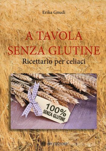 A tavola senza glutine. Ricettario per celiaci di Erika Gnudi edito da OM