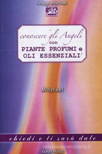 Conoscere gli angeli con piante, profumi e oli essenziali di Mitzrael edito da Edizioni & Comunicazione